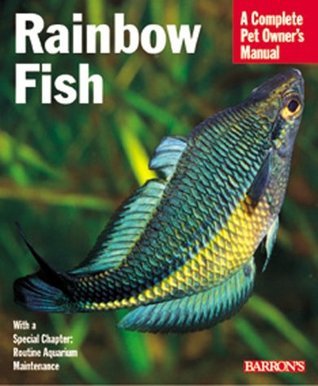 Rainbow Fish: A Complete Pet Owner's Manual